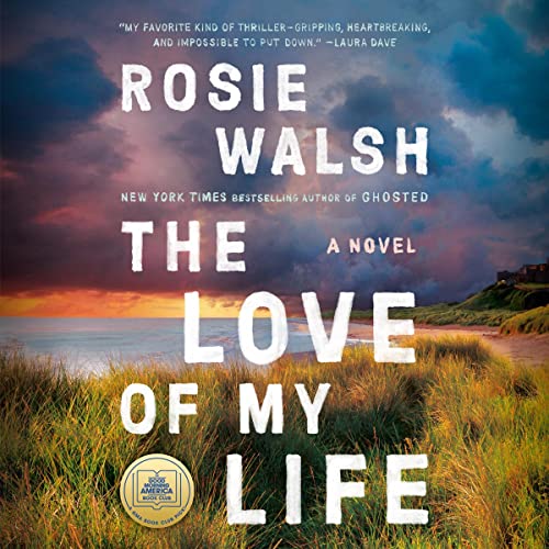 The Love of My Life By Rosie Walsh