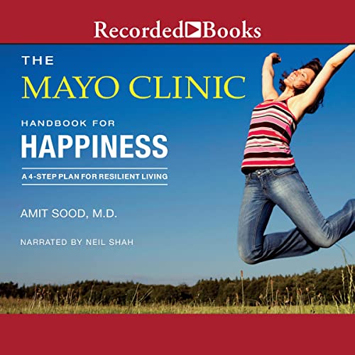 The Mayo Clinic Handbook for Happiness By Amit Sood, Mayo Clinic The Mayo Clinic Handbook for Happiness By Amit Sood, Mayo Clinic