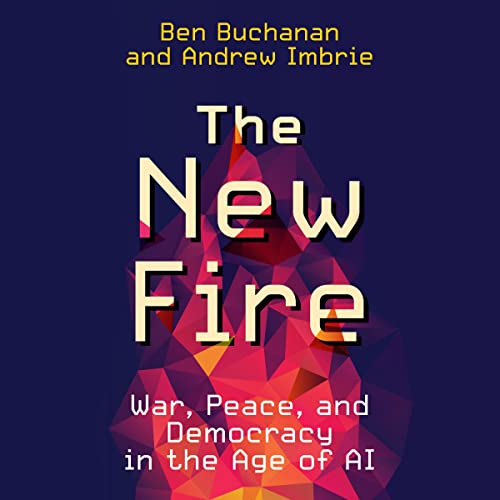 The New Fire By Ben Buchanan, Andrew Imbrie The New Fire By Ben Buchanan, Andrew Imbrie