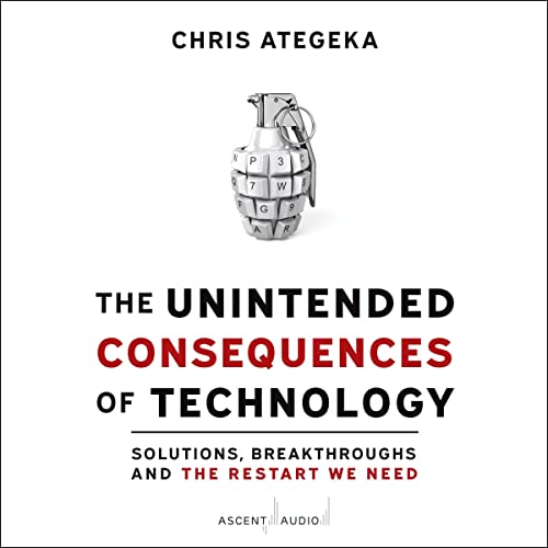 The Unintended Consequences of Technology By Chris Ategeka