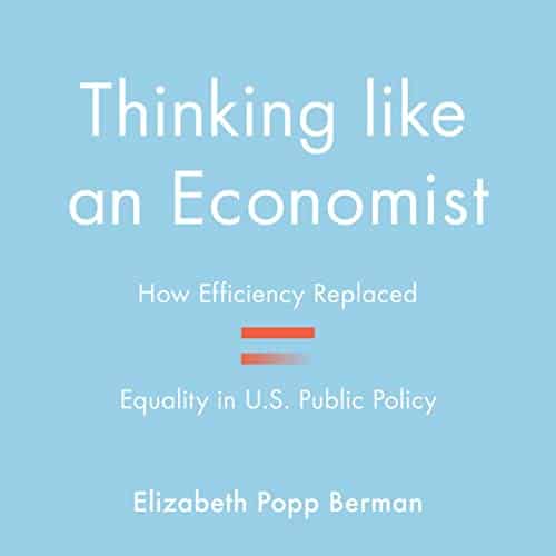 Thinking Like an Economist By Elizabeth Popp Berman
