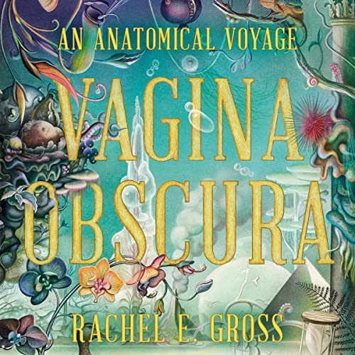 Vagina Obscura By Rachel E. Gross Vagina Obscura By Rachel E. Gross