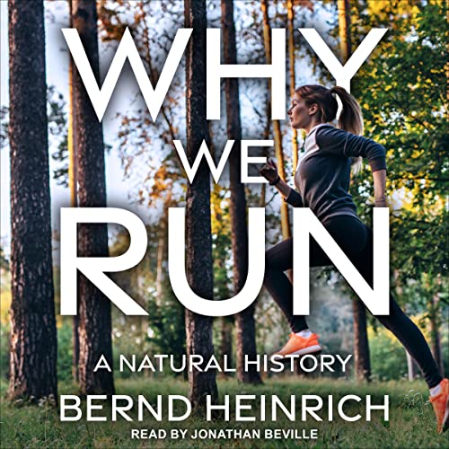 Why We Run By Bernd Heinrich Why We Run By Bernd Heinrich