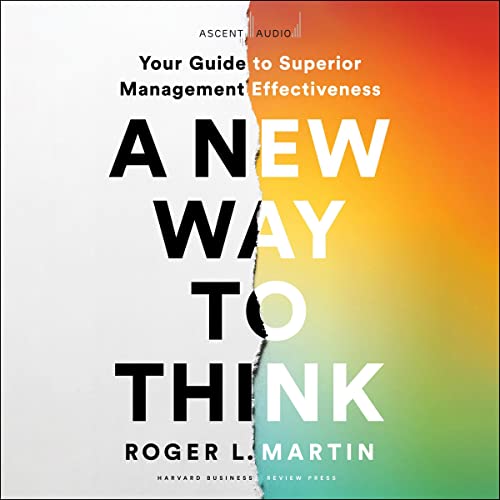 A New Way to Think By Roger L. Martin A New Way to Think By Roger L. Martin