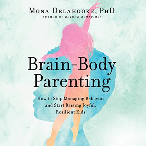 Brain-Body Parenting By Mona Delahooke Brain-Body Parenting By Mona Delahooke