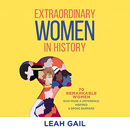 Extraordinary Women in History By Leah Gail Extraordinary Women in History By Leah Gail