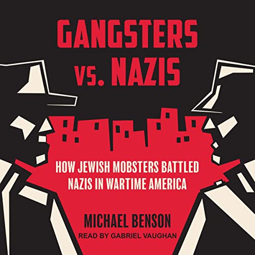 Gangsters vs. Nazis By Michael Benson
