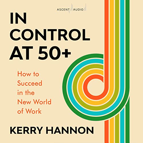 In Control at 50+ By Kerry Hannon