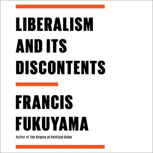 Liberalism and Its Discontents By Francis Fukuyama Liberalism and Its Discontents By Francis Fukuyama