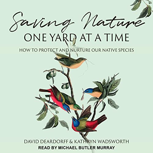 Saving Nature One Yard at a Time By David Deardorff, Kathryn Wadsworth