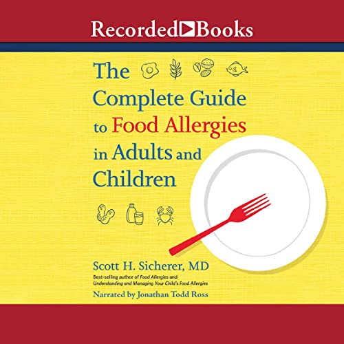 The Complete Guide to Food Allergies in Adults and Children By Scott H. Sicherer