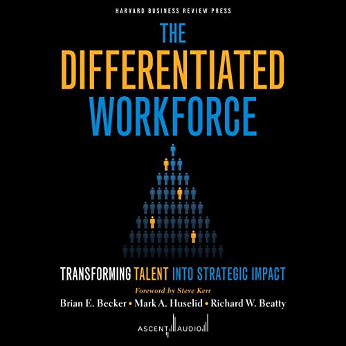 The Differentiated Workforce By Brian E. Becker, Mark A. Huselid, Richard W. Beatty The Differentiated Workforce By Brian E. Becker, Mark A. Huselid, Richard W. Beatty