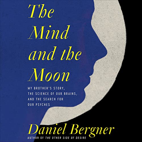 The Mind and the Moon By Daniel Bergner