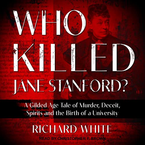 Who Killed Jane Stanford? By Richard White Who Killed Jane Stanford? By Richard White