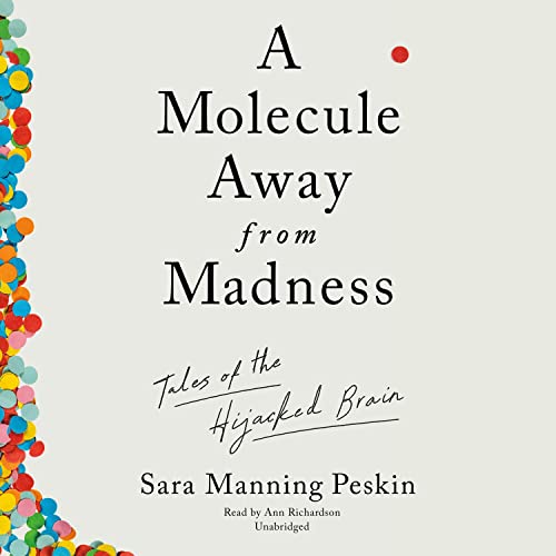 A Molecule Away from Madness By Sara Manning Peskin A Molecule Away from Madness By Sara Manning Peskin