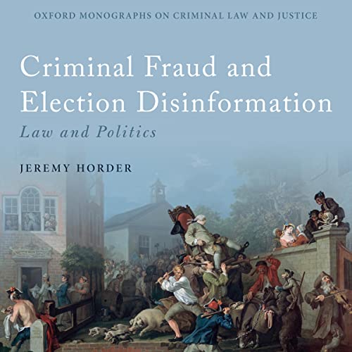 Criminal Fraud and Election Disinformation By Jeremy Horder Criminal Fraud and Election Disinformation By Jeremy Horder