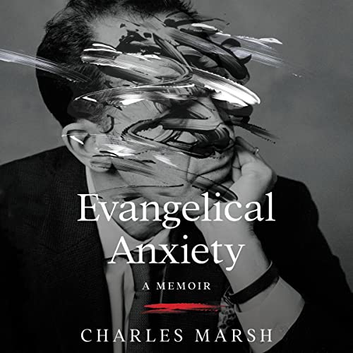 Evangelical Anxiety By Charles Marsh
