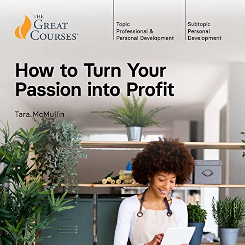 How to Turn Your Passion into Profit By Tara McMullin, The Great Courses