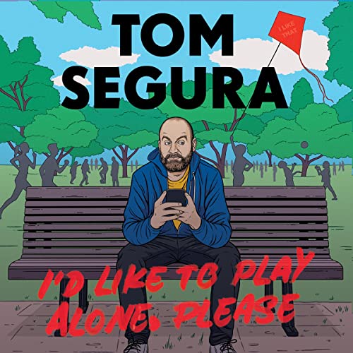 I'd Like to Play Alone, Please By Tom Segura I'd Like to Play Alone, Please By Tom Segura