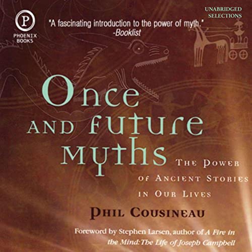 Once and Future Myths By Phil Cousineau Once and Future Myths By Phil Cousineau