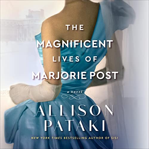 The Magnificent Lives of Marjorie Post By Allison Pataki The Magnificent Lives of Marjorie Post By Allison Pataki