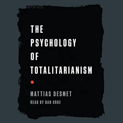 The Psychology of Totalitarianism By Mattias Desmet The Psychology of Totalitarianism By Mattias Desmet