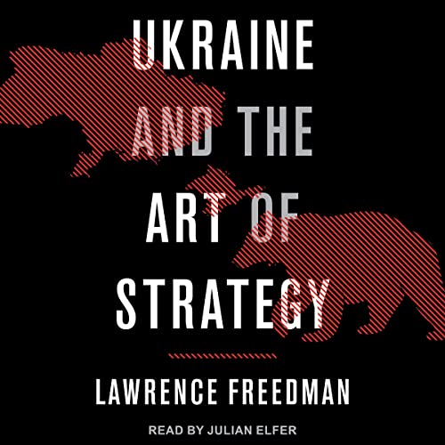 Ukraine and the Art of Strategy By Lawrence Freedman