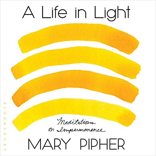 A Life in Light By Mary Pipher A Life in Light By Mary Pipher