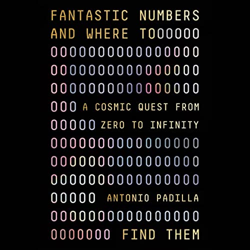 Fantastic Numbers and Where to Find Them By Antonio Padilla Fantastic Numbers and Where to Find Them By Antonio Padilla