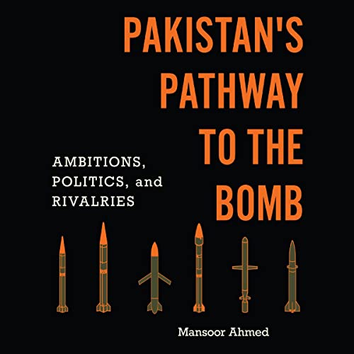 Pakistan's Pathway to the Bomb By Mansoor Ahmed Pakistan's Pathway to the Bomb By Mansoor Ahmed