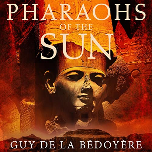 Pharaohs of the Sun By Guy de la Bedoyere Pharaohs of the Sun By Guy de la Bedoyere
