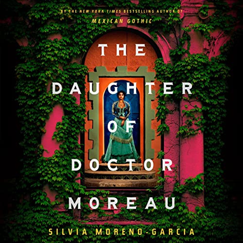 The Daughter of Doctor Moreau By Silvia Moreno-Garcia The Daughter of Doctor Moreau By Silvia Moreno-Garcia