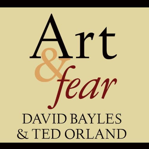 Art & Fear By David Bayles, Ted Orland