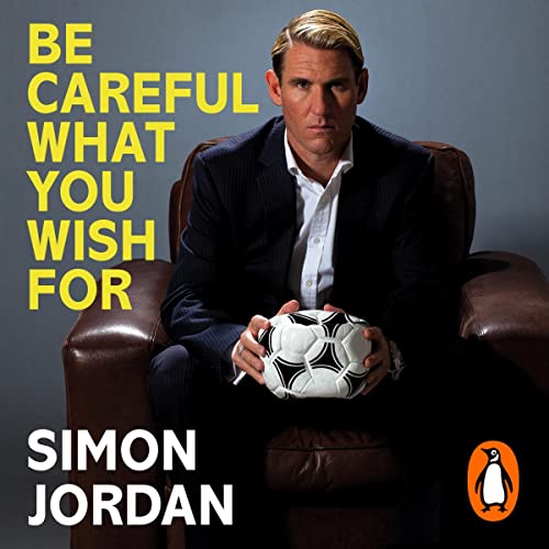 Be Careful What You Wish For By Simon Jordan Be Careful What You Wish For By Simon Jordan