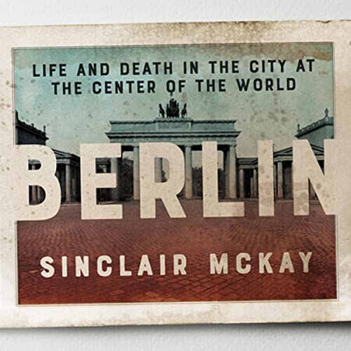 Berlin By Sinclair McKay