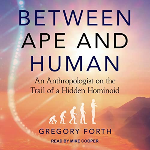 Between Ape and Human By Gregory Forth