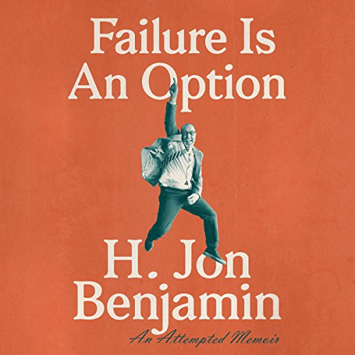 Failure Is an Option By H. Jon Benjamin Failure Is an Option By H. Jon Benjamin