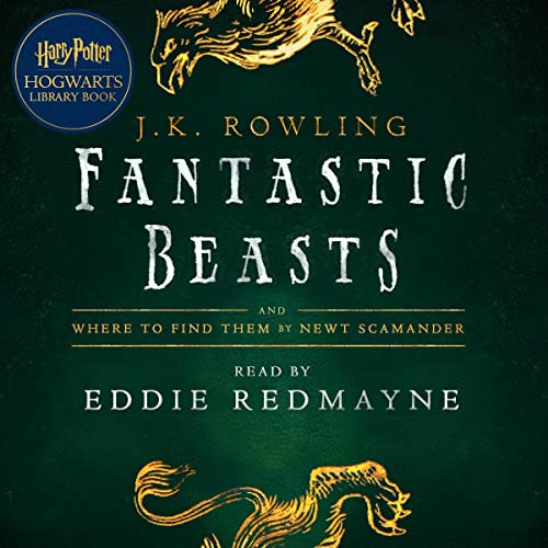 Fantastic Beasts and Where to Find Them By J.K. Rowling, Newt Scamander