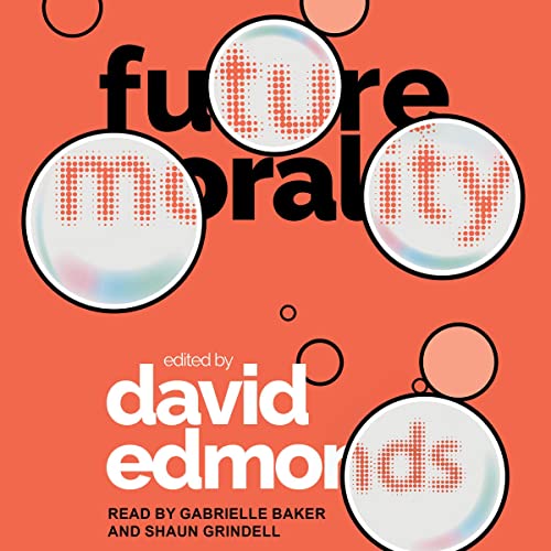 Future Morality By David Edmonds Future Morality By David Edmonds