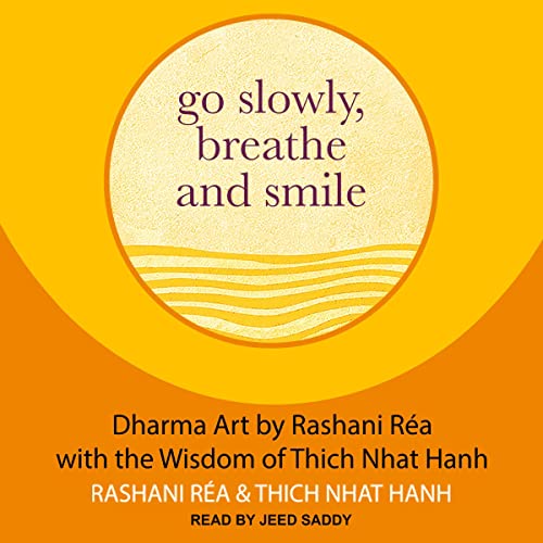 Go Slowly, Breathe and Smile By Thich Nhat Hanh, Rashani Réa