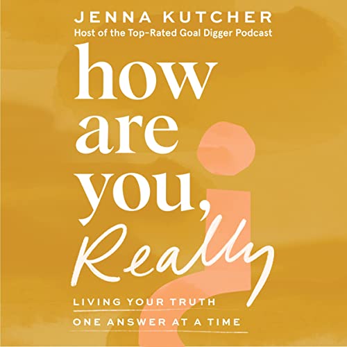 How Are You, Really? By Jenna Kutcher