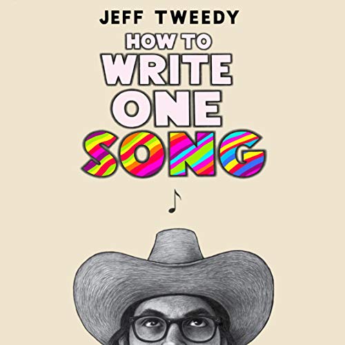 How to Write One Song By Jeff Tweedy How to Write One Song By Jeff Tweedy