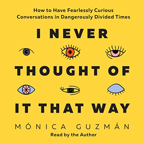 I Never Thought of It That Way By Mónica Guzmán I Never Thought of It That Way By Mónica Guzmán