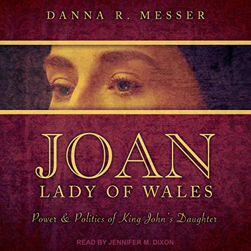 Joan, Lady of Wales By Danna R. Messer Joan, Lady of Wales By Danna R. Messer