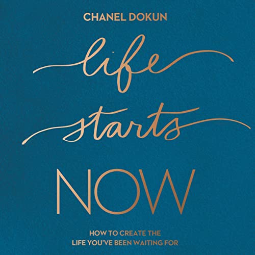 Life Starts Now By Chanel Dokun Life Starts Now By Chanel Dokun
