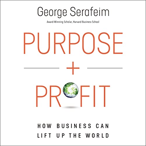 Purpose and Profit By George Serafeim Purpose and Profit By George Serafeim