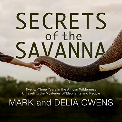 Secrets of the Savanna By Mark Owens, Delia Owens Secrets of the Savanna By Mark Owens, Delia Owens