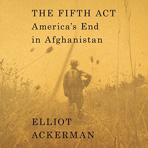 The Fifth Act By Elliot Ackerman