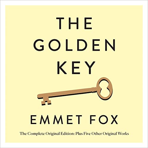 The Golden Key: The Complete Original Edition By Emmet Fox The Golden Key: The Complete Original Edition By Emmet Fox