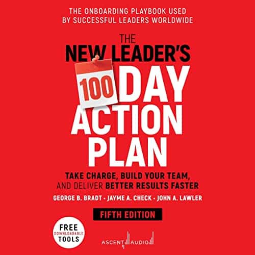 The New Leader's 100-Day Action Plan (5th Edition) By George B. Bradt, Jayme A. Check, John A. Lawler The New Leader's 100-Day Action Plan (5th Edition) By George B. Bradt, Jayme A. Check, John A. Lawler